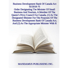Order Designating The Minister Of Small Business And Tourism, A Member Of The Queen’s Privy Council For Canada, (1) As The Designated Minister For The Purposes Of The Business Development Bank Of Canada Act; And (2) As The Appropriate Minister With R