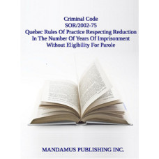 Quebec Rules Of Practice Respecting Reduction In The Number Of Years Of Imprisonment Without Eligibility For Parole