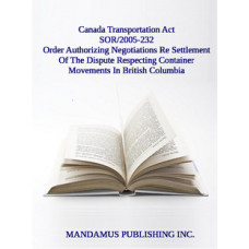 Order Authorizing Negotiations For The Settlement Of The Dispute Causing The Extraordinary Disruption Of The National Transportation System In Relation To Container Movements Into And Out Of Certain Ports In British Columbia