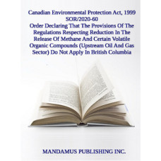 Order Declaring That The Provisions Of The Regulations Respecting Reduction In The Release Of Methane And Certain Volatile Organic Compounds (Upstream Oil And Gas Sector) Do Not Apply In British Columbia